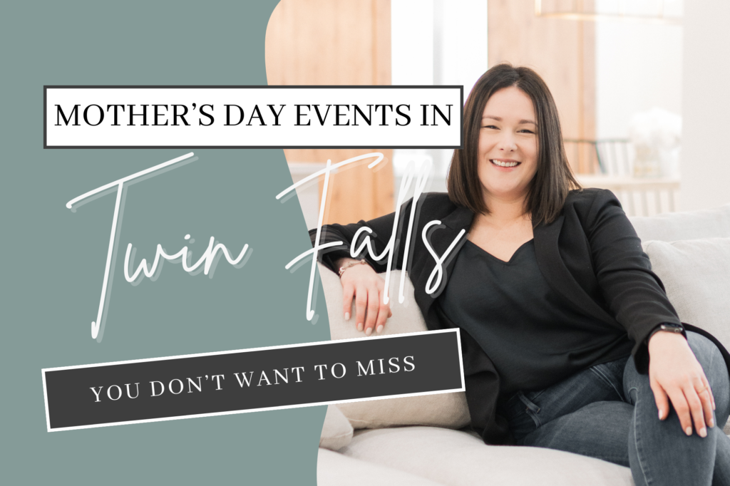 Mother’s Day Events in Twin Falls and More